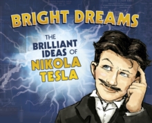 Bright Dreams : The Brilliant Inventions of Nikola Tesla