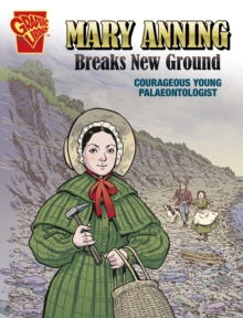 Mary Anning Breaks New Ground : Courageous Young Palaeontologist