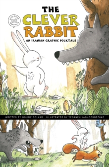 The Clever Rabbit : An Iranian Graphic Folktale