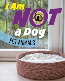 I Am Not a Dog : Pet Animals