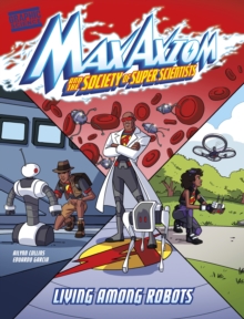 Living Among Robots : A Max Axiom Super Scientist Adventure