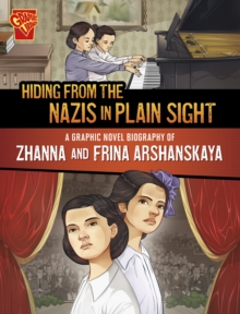 Hiding from the Nazis in Plain Sight : A Graphic Novel Biography of Zhanna and Frina Arshanskaya