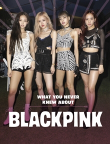 What You Never Knew About Blackpink