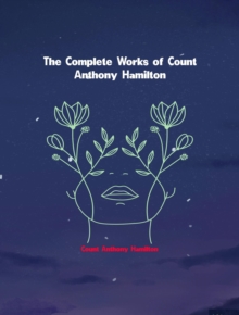 The Complete Works of Count Anthony Hamilton