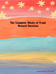 The Complete Works of Frank Richard Stockton