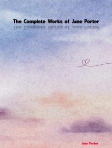 The Complete Works of Jane Porter