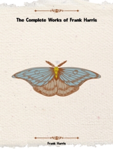 The Complete Works of Frank Harris