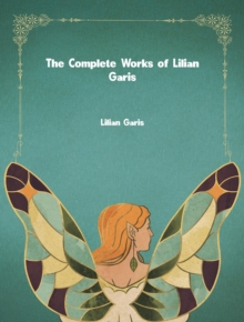 The Complete Works of Lilian Garis