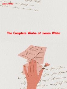 The Complete Works of James White