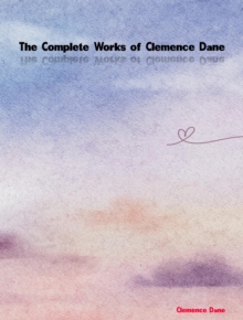 The Complete Works of Clemence Dane