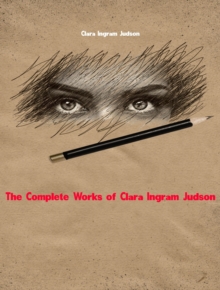 The Complete Works of Clara Ingram Judson