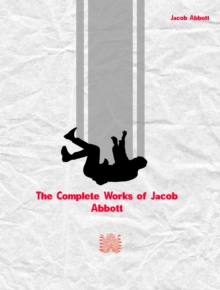 The Complete Works of Jacob Abbott