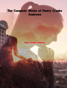 The Complete Works of Henry Cranke Andrews