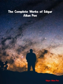 The Complete Works of Edgar Allan Poe