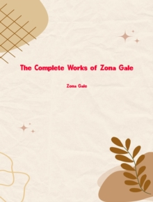 The Complete Works of Zona Gale