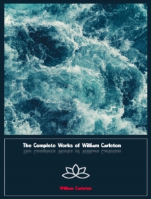 The Complete Works of William Carleton