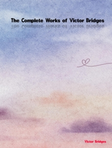 The Complete Works of Victor Bridges