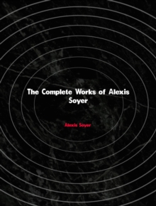 The Complete Works of Alexis Soyer