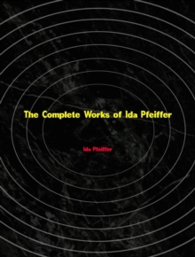 The Complete Works of Ida Pfeiffer