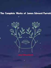 The Complete Works of James Edward Parrott