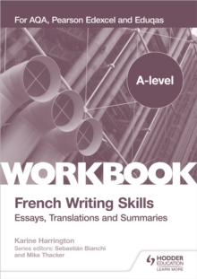 A-level French Writing Skills: Essays, Translations and Summaries : For AQA, Pearson Edexcel and Eduqas