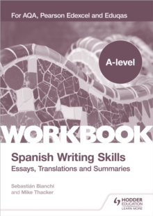 A-level Spanish Writing Skills: Essays, Translations and Summaries : For AQA, Pearson Edexcel and Eduqas
