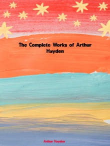 The Complete Works of Arthur Hayden