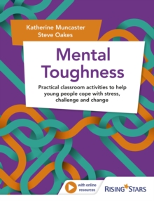 Mental Toughness : Practical classroom activities to help young people cope with stress, challenge and change