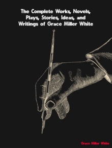 The Complete Works of Grace Miller White