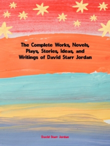 The Complete Works of David Starr Jordan