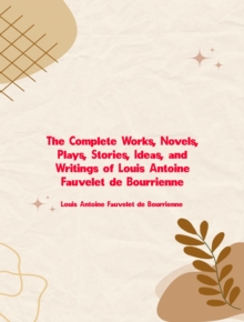 The Complete Works of Louis Antoine Fauvelet de Bourrienne