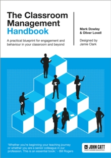 The Classroom Management Handbook: A practical blueprint for engagement and behaviour in your classroom and beyond