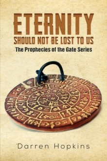 Eternity Should Not Be Lost to Us : The Prophecies of the Gate Series