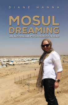 Mosul Dreaming : An Australian Psychologist in Iraq