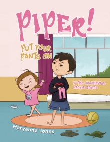Piper! Put Your Pants On : in the Mischievous Mackie Series