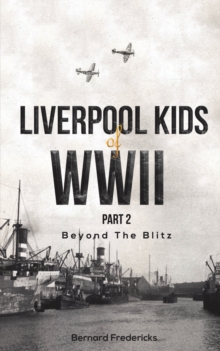 Liverpool Kids of WWII, Part 2 : Beyond the Blitz