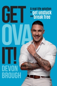 Get OVA It! : A Real Life Solution to get Unstuck and Break Free