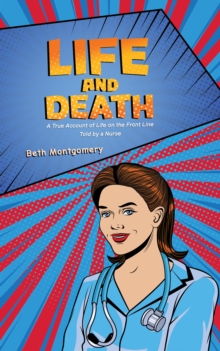Life and Death : A True Account of Life on the Front Line Told by a Nurse