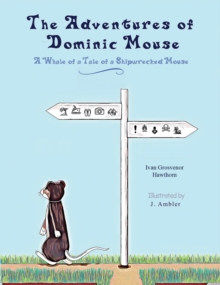 The Adventures of Dominic Mouse : A Whale of a Tale of a Shipwrecked Mouse