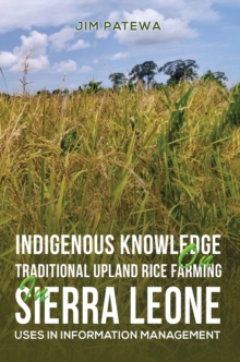 Indigenous Knowledge on Traditional Upland Rice Farming in Sierra Leone : Uses in Information Management