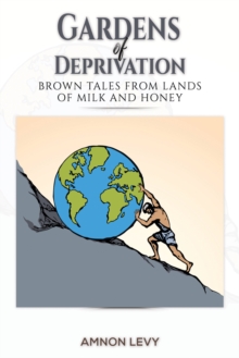 Gardens of Deprivation : Brown Tales from Lands of Milk and Honey