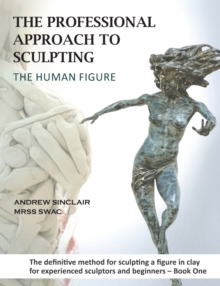 The Professional Approach to Sculpting the Human Figure