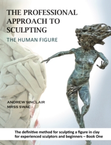 The Professional Approach to Sculpting the Human Figure