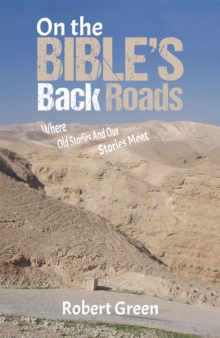 On the Bible's Back Roads : Where Old Stories And Our Stories Meet