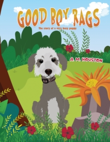 Good Boy Rags : The story of a very busy puppy