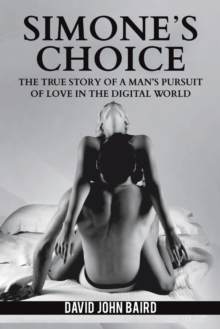 Simone's Choice : The true story of a man's pursuit of love in the digital world