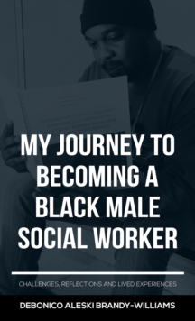 My Journey to Becoming a Black Male Social Worker : Challenges, Reflections and Lived Experiences