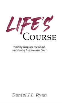 Life's Course : Writing Inspires the Mind, but Poetry Inspires the Soul