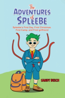 The Adventures of Spleebe : Spleebe's First Day, First Christmas. First Camp, and First girlfriend