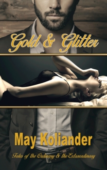 Gold & Glitter : Tales of the Ordinary & the Extraordinary